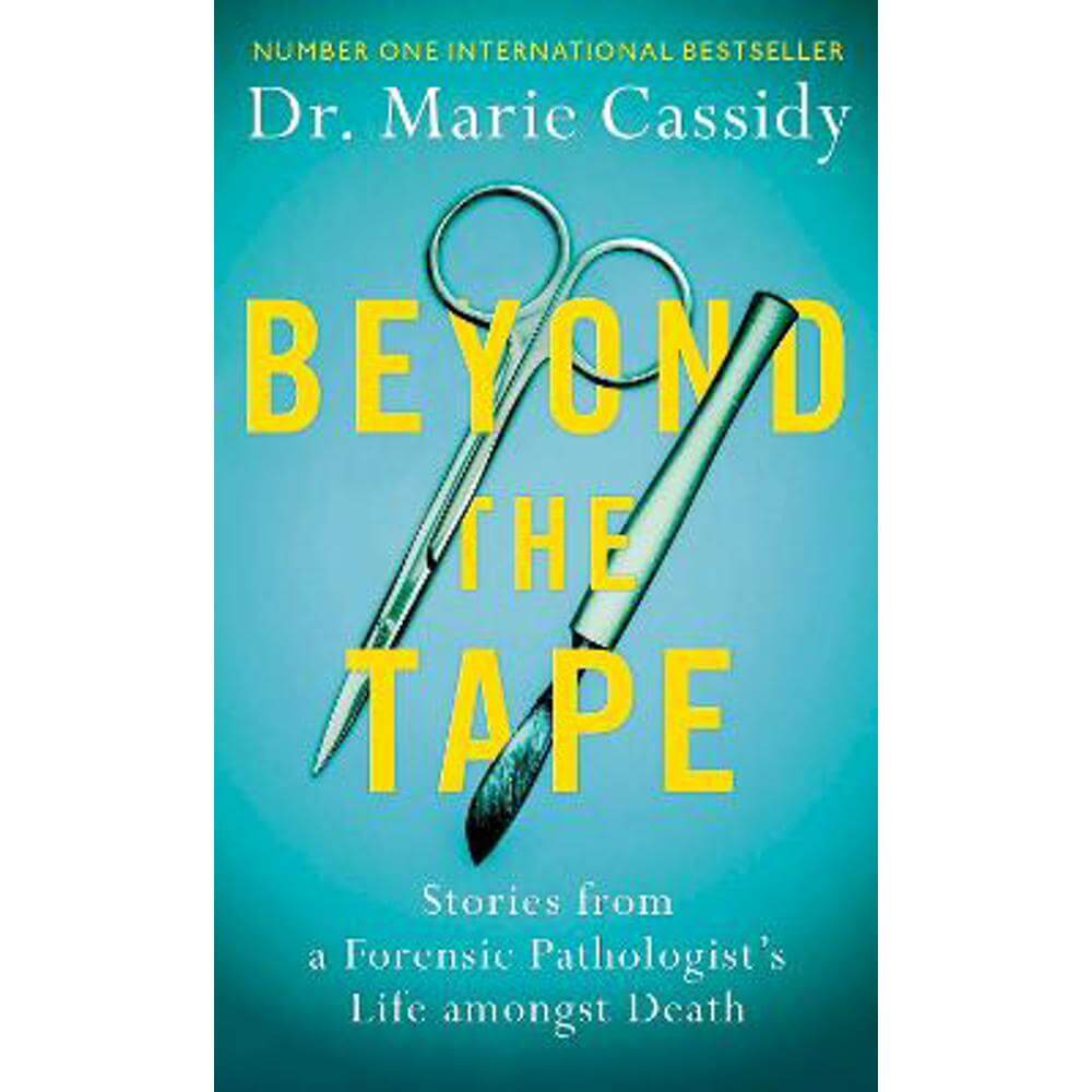 Beyond the Tape: Stories from a Forensic Pathologist's Life Amongst Death (Paperback) - Dr Marie Cassidy